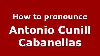 How to pronounce Antonio Cunill Cabanellas