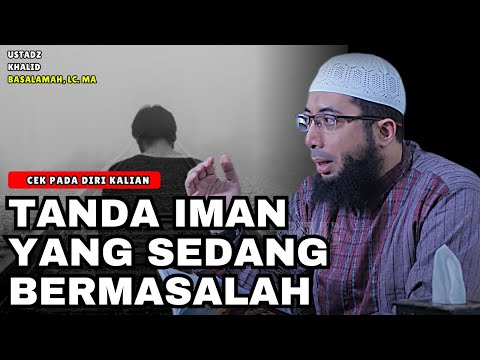 Tanda Iman Yang Sedang Bermasalah Silakan Cek Pada Kalian sendiri - Ustadz Khalid Basalamah
