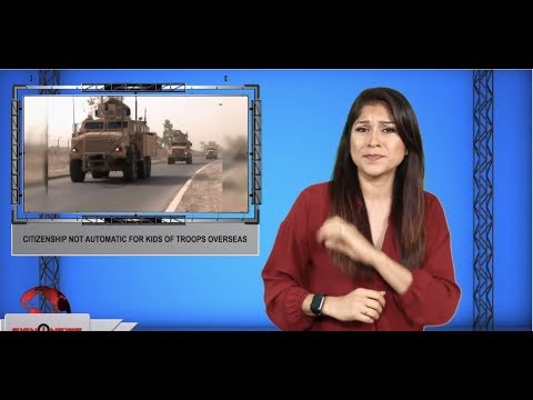 Citizenship not automatic for kids of troops overseas (ASL - 8.29.19)