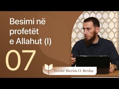 07. Besimi në profetët e Allahut (I) - Hoxhë Blerim Rexha