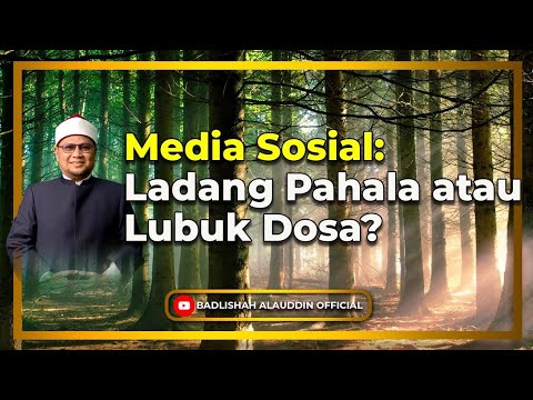 “Media Sosial: Ladang Pahala atau Lubuk Dosa?” - Dato' Dr. Badli Shah Alauddin