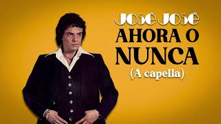 José José - Ahora o Nunca (A Capella) 🎤🎶