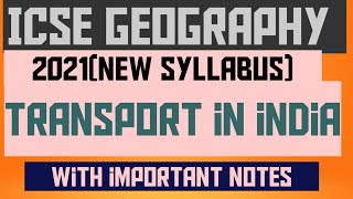 ICSE Geography 'Transport in india' 2021 ,for ICSE class 10 Geography/Important notes of transport/
