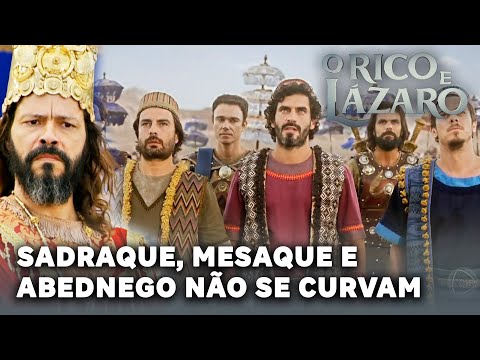 O RICO E LÁZARO: Rei ordena que Sadraque, Mesaque e Abednego sejam jogados na fornalha