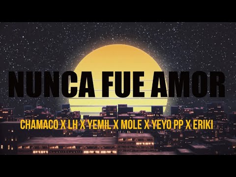 Chamaco, Yemil, LH, El Yeyo PP, Mole, Eriky - Nunca Fue Amor (Visualizer)