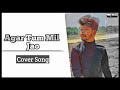 Agar Tum Mil Jao Cover Song Rishabh Baldiya