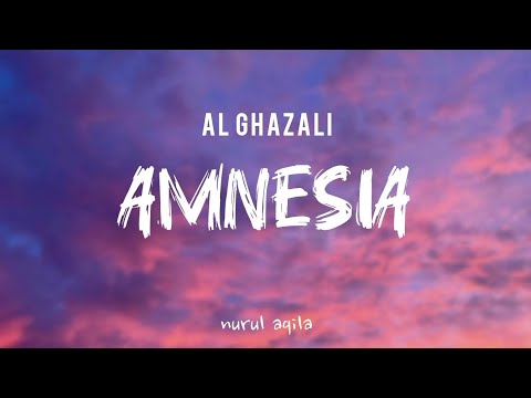 AMNESIA - AL GHAZALI(LIRIK LAGU)
