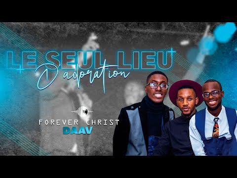 Forever Christ Daav, le Seul Lieu D'adoration Audio Official