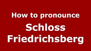 How to pronounce Schloss Friedrichsberg