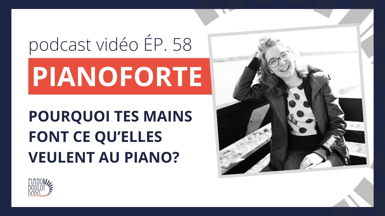 ÉP. 58 Pourquoi tes mains font ce qu'elles veulent au piano?