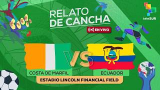 Relato de Cancha | Narración en vivo: Costa de Marfil vs Ecuador