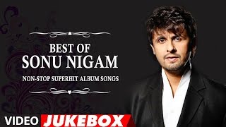 Best Of Sonu Nigam | Non-Stop Superhit Album Song Video Jukebox