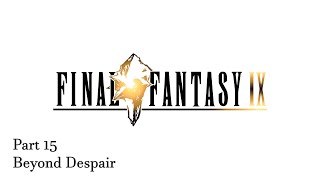 Final Fantasy IX | 15 - Beyond Despair