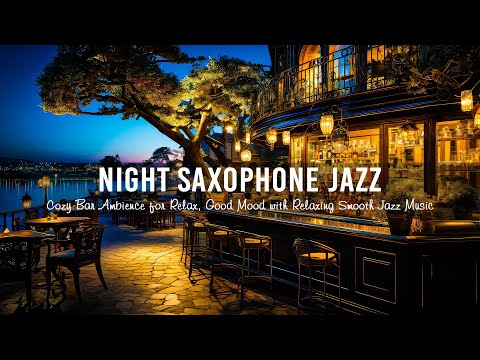 Night Saxophone Jazz City with Cozy Bar Ambience for Relax, Good Mood | Relaxing Smooth Jazz Music