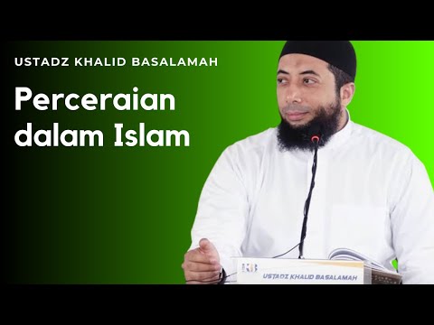 Perceraian dalam Islam - Ustadz Khalid Basalamah
