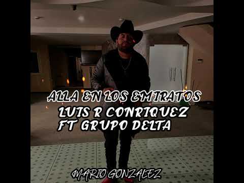 Luis R. Conriquez ft Grupo Delta - Alla En Los Emiratos (2021)