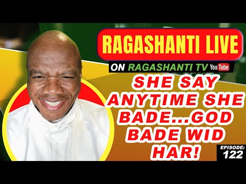 SHE SAY ANYTIME SHE BADE GOD BADE WID HAR! - RAGASHANTI LIVE - EP. 122 - JULY 15, 2022 - BRIDGE99 FM