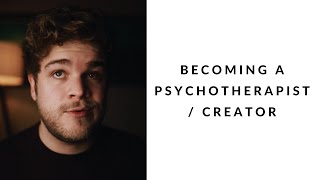 becoming a psychotherapist / creator