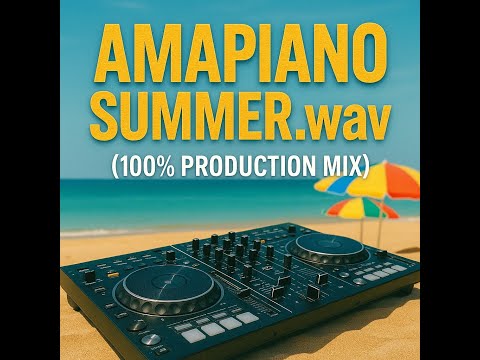 Amapiano Summer.Wav 100% Production Mix