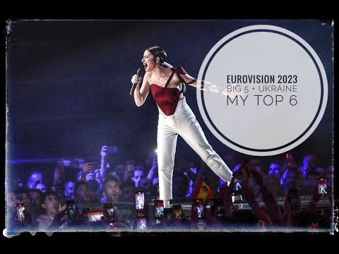 EUROVISION 2023 I BIG 5 + UKRAINE I MY TOP 6