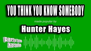 Hunter Hayes - You Think You Know Somebody (Karaoke Version)