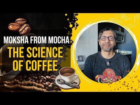 Moksha from Mocha: The Science of Coffee