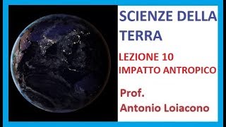 SCIENZE DELLA TERRA - Lezione 10 - IMPATTO ANTROPICO