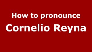 How to pronounce Cornelio Reyna