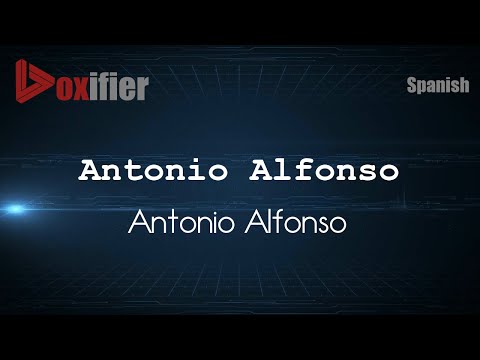 How to Pronounce Antonio Alfonso (Antonio Alfonso) in Spanish - Voxifier.com