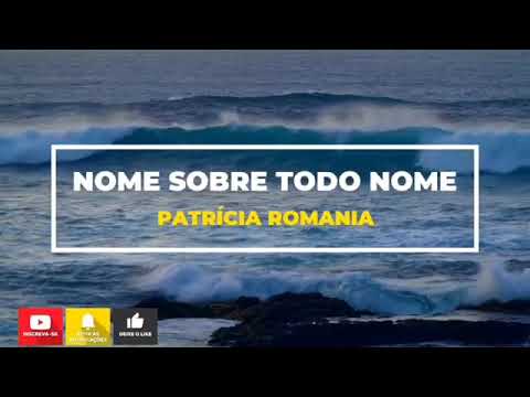 Nome Sobre Todo Nome   Patrícia Romania  Playback