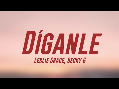 Díganle - Leslie Grace, Becky G {Lyrics Video} 🍂
