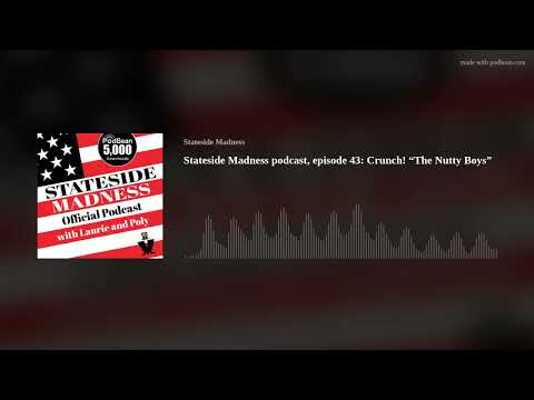 Stateside Madness podcast, episode 43: Crunch! “The Nutty Boys”