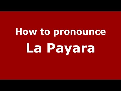 How to pronounce La Payara (Colombia/Colombian Spanish) - PronounceNames.com