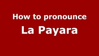 How to pronounce La Payara