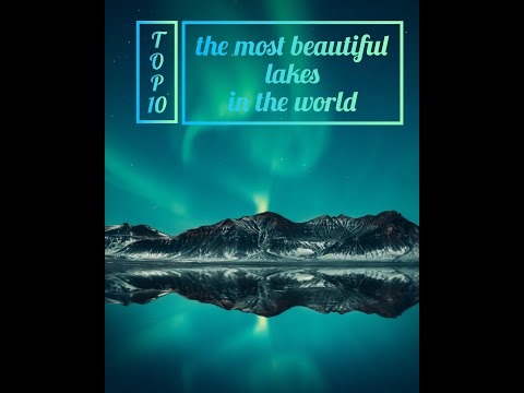 TOP 10 the most beautiful lakes in the world 2022