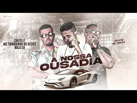 MC THIAGUINHO DO RECIFE, BOLA CH, CHATO LT - A NOSSA OUSADIA