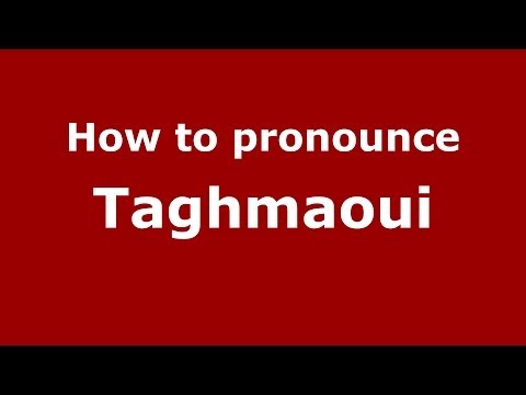 How to pronounce Taghmaoui (Arabic/Morocco) - PronounceNames.com