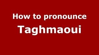 How to pronounce Taghmaoui
