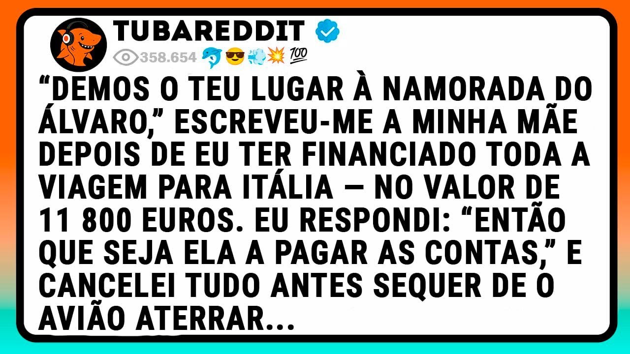 “Demos O Teu Lugar À Namorada Do Álvaro,” Escreveu-Me A Minha Mãe Depois De Eu Ter Financiado Toda..