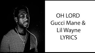 Oh Lord - Gucci Mane &amp; Lil Wayne - Lyrics