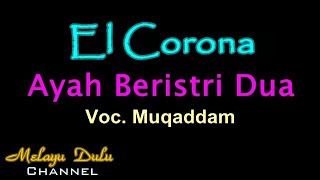 Download lagu El Corona Ayah Beristri Dua Voc. Muqaddam mp3
