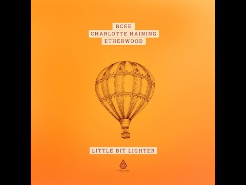 BCee, Charlotte Haining & Etherwood - Little Bit Lighter