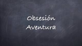 Video thumbnail of "Obsesión -Aventura Lyrics"
