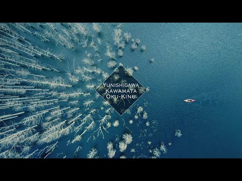 AMAZING YUNISHIGAWA, KAWAMATA, OKU-KINU 【Hidden and historic beauty】