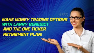 Larry Benedict Reviews | Make Money Options Trading With Just One Stock