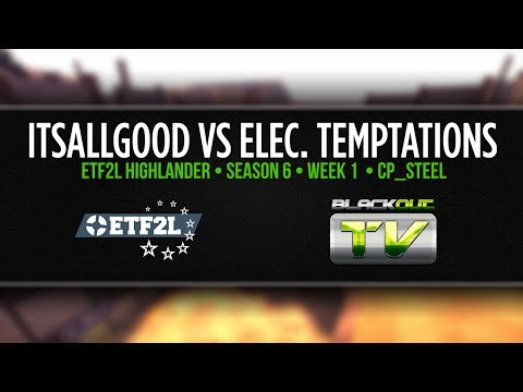 ETF2L Highlander S6: itsallgood vs The Electric Temptations