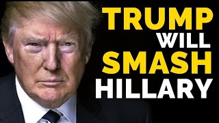Why Trump Will SMASH Hillary