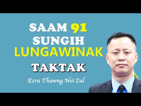 Sermon Thupi:  "Saam Hlabu 91 Sungih Lungawinak TakTak"