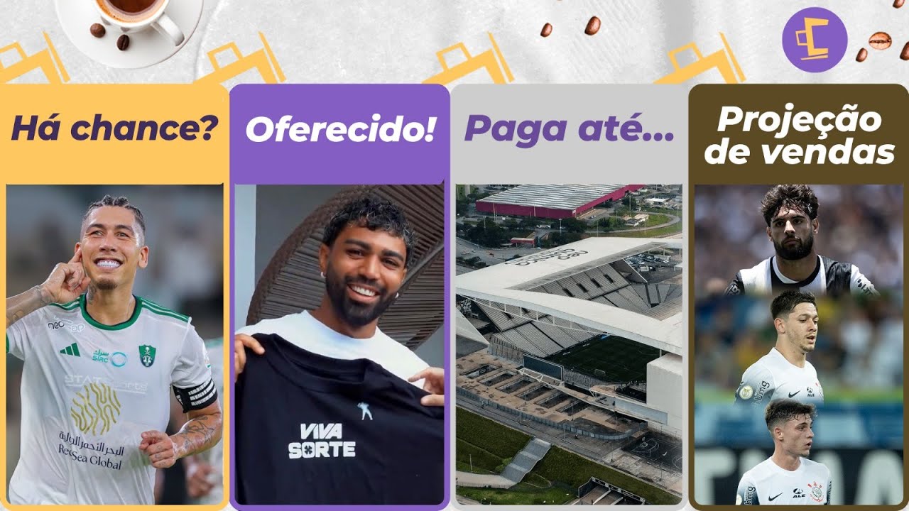 Corinthians não descarta Firmino l R$ 180 mi em vendas em 2025 l Arena quita até dezembro de 25 e+
