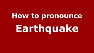 How to pronounce Earthquake